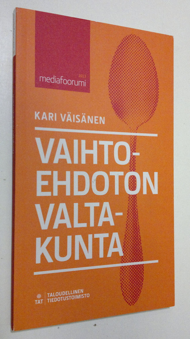 Kari Väisänen : Vaihtoehdoton valtakunta : mediafoorumi 2013