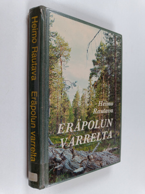 Heimo Rautava : Eräpolun varrelta : eräkertomuksia