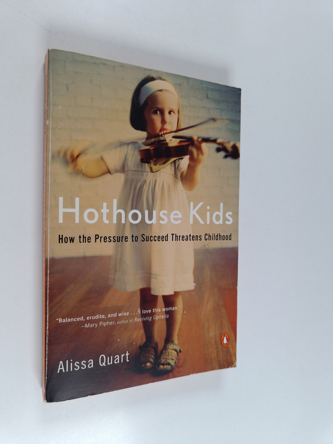Alissa Quart : Hothouse Kids - How the Pressure to Succee...