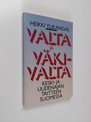 Heikki Ylikangas : Valta ja väkivalta keski- ja uuden aja...