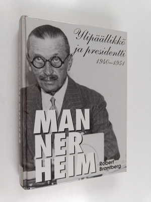 Robert Brantberg : Mannerheim : ylipäällikkö ja president...
