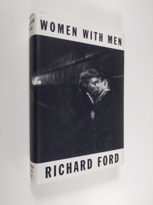 Richard Ford : Women with Men - Three Stories