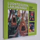 Tiina Rinne : Luontoäidin lahjavakka : ideoita kotiin ja ... - pikkukuva 1