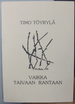 Timo Töyrylä: Vaikka taivaan rantaan. Tekijän omiste.