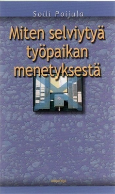 Soili Poijula: Miten selviytyä työpaikan menetyksestä