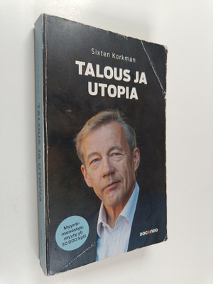 Sixten Korkman : Talous ja utopia : talouspolitiikan mahd...