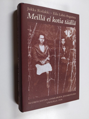 Jukka Rislakki ym. : Meillä ei kotia täällä : suomalaiste...
