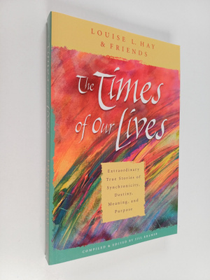 Louise L. Hay : The Times of Our Lives : Extraordinary Tr...