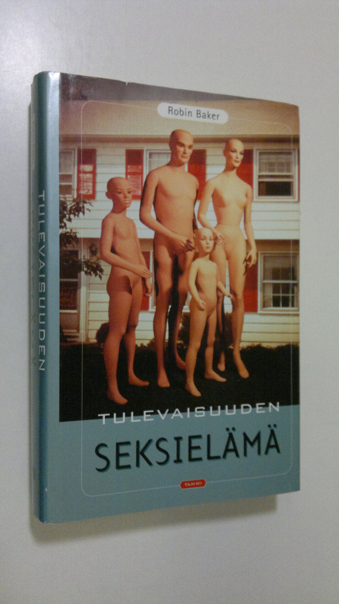 Robin Baker : Tulevaisuuden seksielämä : viettien vallank...