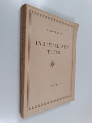 Eino Kaila : Inhimillinen tieto : mitä se on ja mitä se e...