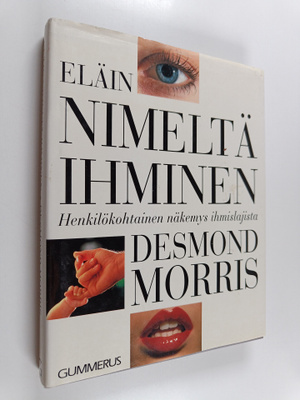 Desmond Morris : Eläin nimeltä ihminen : henkilökohtainen...
