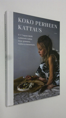 Emmi-Liia Sjöholm : Koko perheen kattaus : 31 x 3 tapaa t...