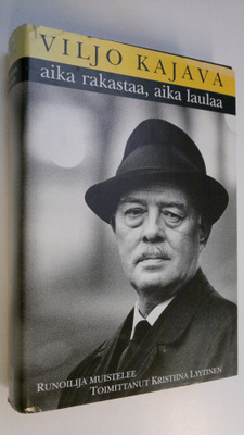 Viljo Kajava : Aika rakastaa, aika laulaa : runoilija mui...
