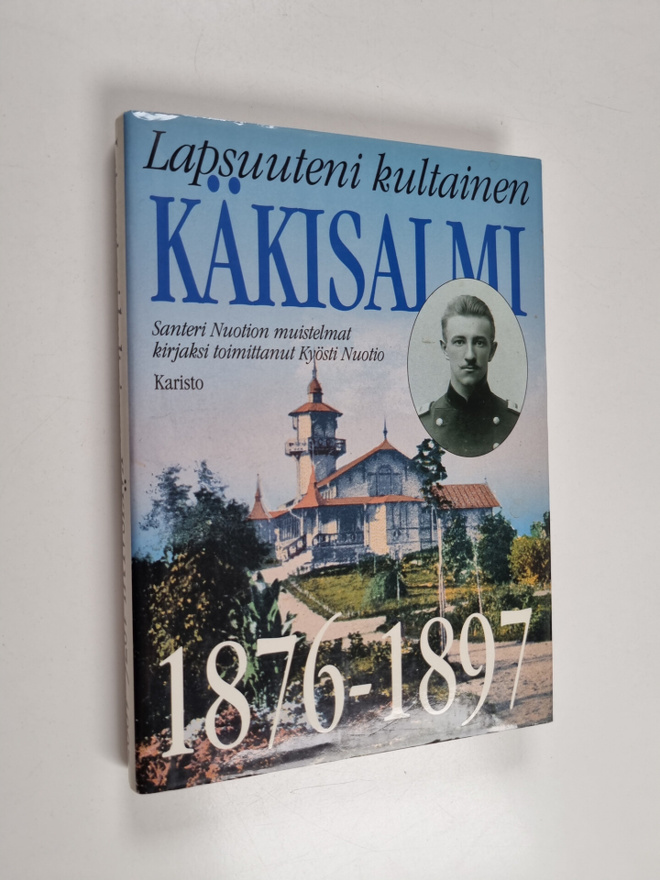 Santeri Nuotio : Lapsuuteni kultainen Käkisalmi 1876-1897...