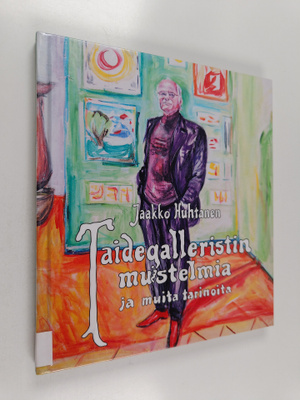 Jaakko Huhtanen : Taidegalleristin muistelmia ja muita ta...