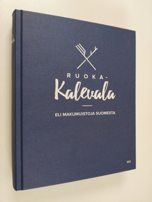 Jani Kaaro : Ruoka-Kalevala, eli, Makumuistoja Suomesta