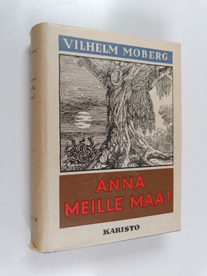 Vilhelm Moberg : Anna meille maa!