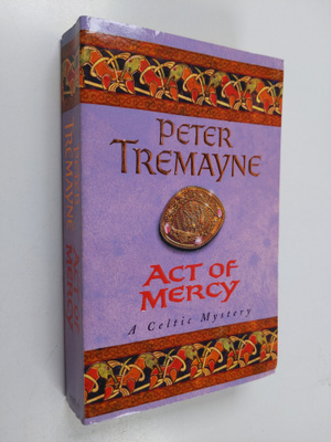 Peter Tremayne : Act of mercy : a Sister Fidelma mystery