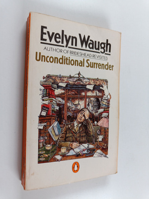 Evelyn Waugh : Unconditional surrender : The conclusion o...