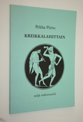 Pekka Piirto : Kreikkalaisittain : neljä radioesseetä