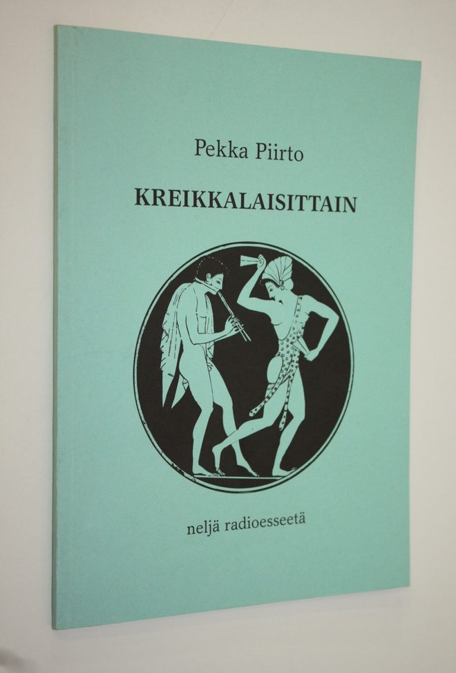 Pekka Piirto : Kreikkalaisittain : neljä radioesseetä