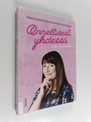Elina Tanskanen : Onnellisesti yhdessä : opas rakastavaan...