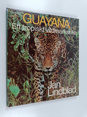 Jan Lindblad : Guayana : ett tropisk vildmarksrike