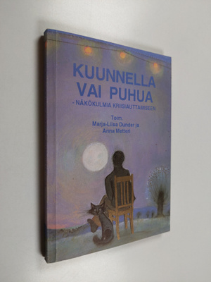Anna Metteri ym. : Kuunnella vai puhua - näkökulmia kriis...