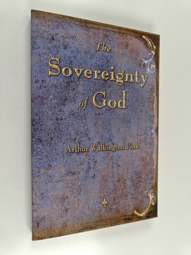 Arthur W. Pink : The Sovereignty of God