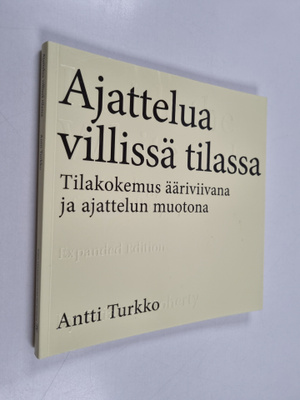 Antti Turkko : Ajattelua villissä tilassa : tilakokemus ä...