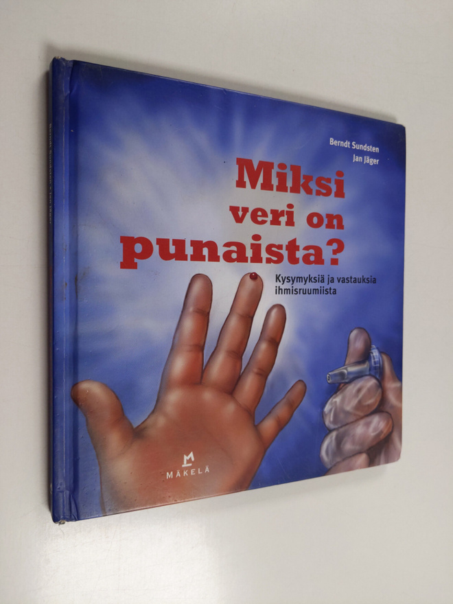 Berndt Sundsten : Miksi veri on punaista? : kysymyksia ja...