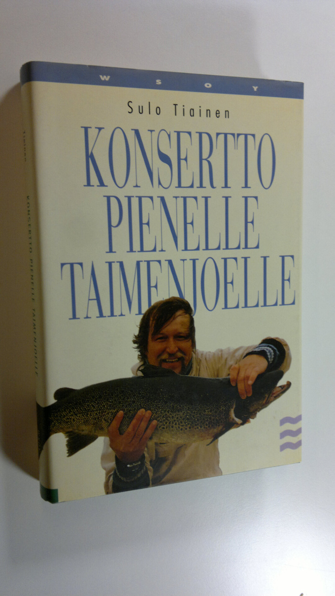 Sulo Tiainen : Konsertto pienelle taimenjoelle (signeerattu)