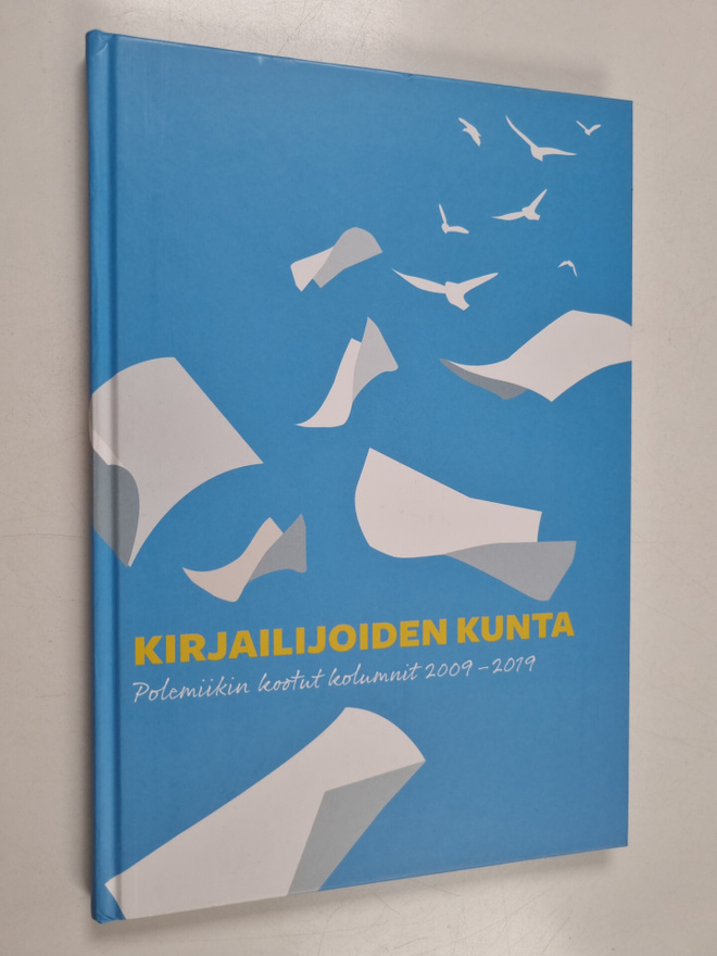 Kirjailijoiden kunta : Polemiikin kootut kolumnit 2009-2019