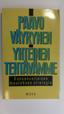 Paavo Väyrynen : Yhteinen tehtävämme : kansanvaltaisen mu...