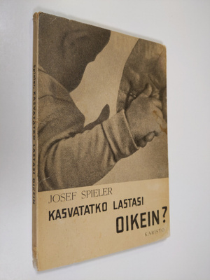 Josef Spieler : Kasvatatko lastasi oikein? : pieni opas v...
