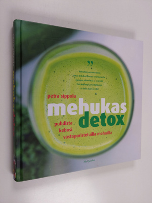 Petra Sippola : Mehukas detox : puhdista kehosi vastapuri...