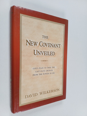 David Wilkerson : The New Covenant Unveiled