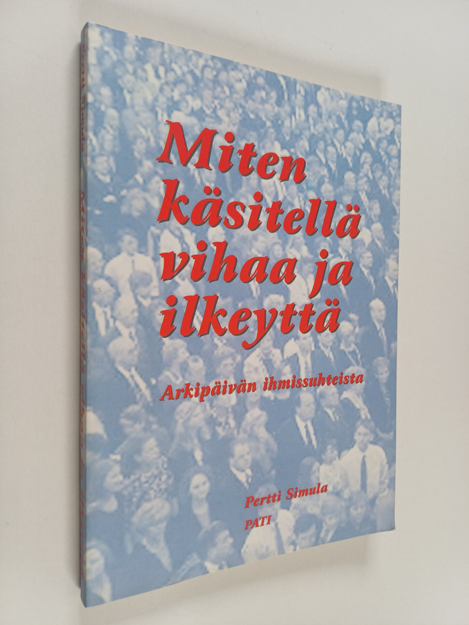 Pertti Simula : Miten käsitellä vihaa ja ilkeyttä : arkip...