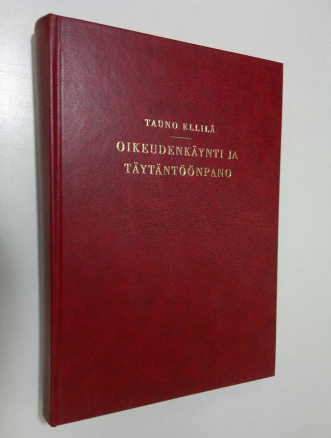 Tauno Ellilä : Oikeudenkäynti ja täytäntöönpano : prosess...