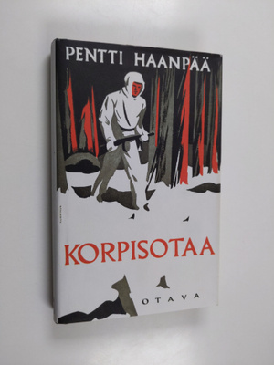 Pentti Haanpää : Korpisotaa sekä ennenjulkaisematon muist...
