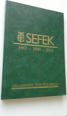 SEFEK : SEFEK 1965-1990-2015 : osaaminen tuo tuloksia
