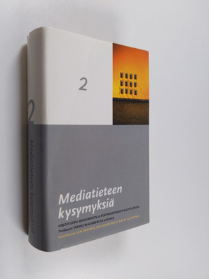 Mediatieteen kysymyksiä 2 - Kirjoituksia modernista ja po...