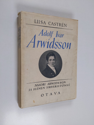 Liisa Castren : Adolf Ivar Arwidsson : Nuori Arwidsson ja...