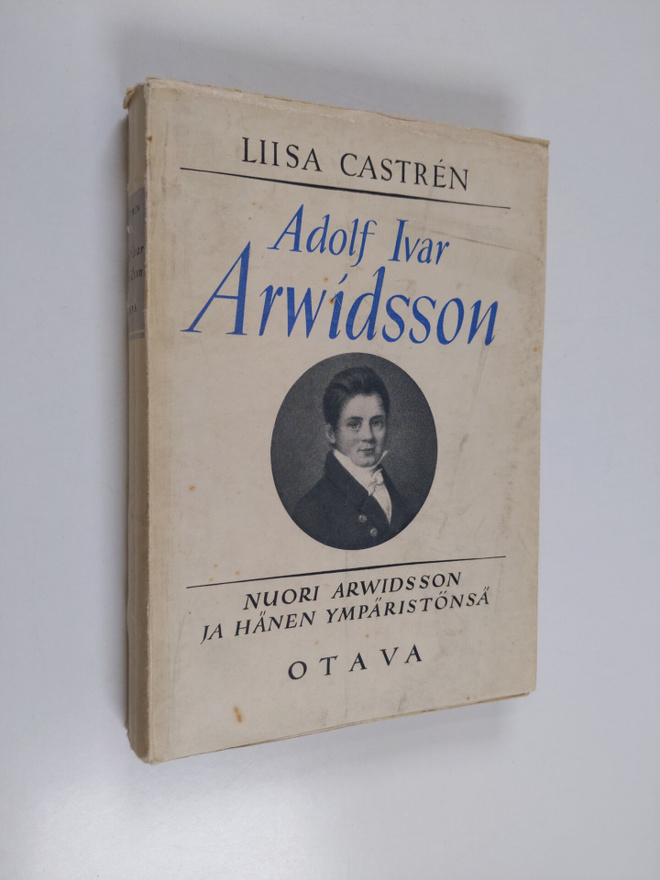 Liisa Castren : Adolf Ivar Arwidsson : Nuori Arwidsson ja...