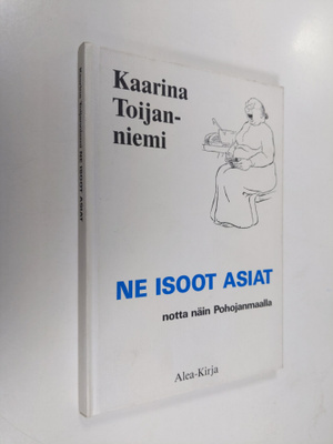 Kaarina Toijanniemi : Ne isoot asiat : notta näin Pohojan...
