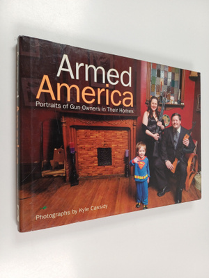 Armed america : portraits of gun owners in their homes