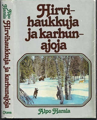 Alpo Harala : Hirvihaukkuja ja karhunajoja