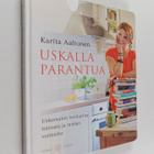 Karita Aaltonen : Uskalla parantua : uskomaton tositarina... - pikkukuva 1