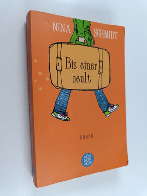 Nina Schmidt : Bis einer heult - Roman