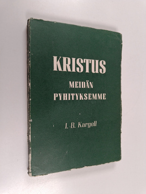 I. B. Kargell : Kristus meidän pyhityksemme
